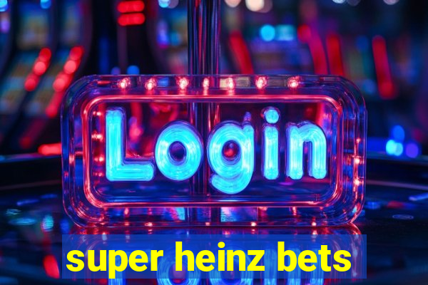 super heinz bets